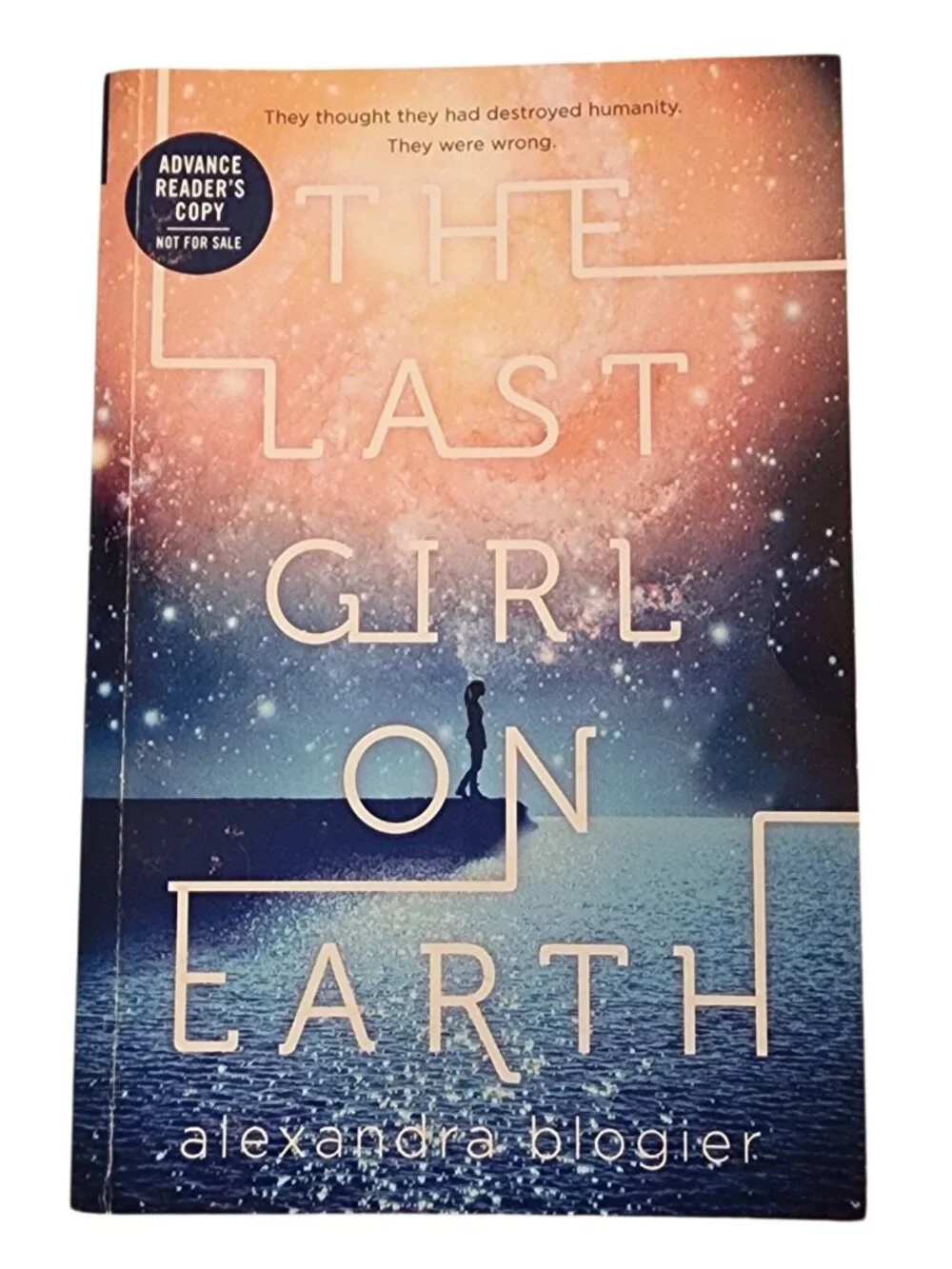 Advanced Readers Copy THE LAST GIRL ON EARTH By Alexandra Blogier Paper Back ARC